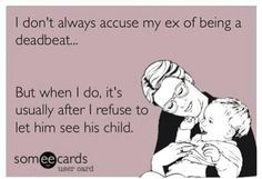 Baby mama drama deadbeat lol so damn true...some of these woman use ...