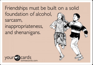 friendship quotes, alcohol and sarcasm friendships