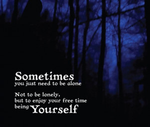 Sometimes, you need to be alone. Not to be lonely, but to enjoy your ...