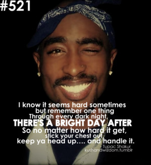 ... it get, stick your chest out, keep ya head up… and handle it. - 2Pac
