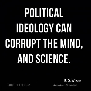 Political ideology can corrupt the mind, and science.