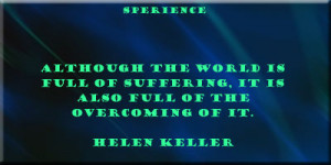 Although the world is full of suffering, it is also full of the ...