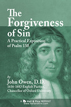 The Forgiveness of Sin - Exposition of Psalm 130 by John Owen