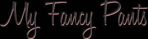 My Fancy Pants...