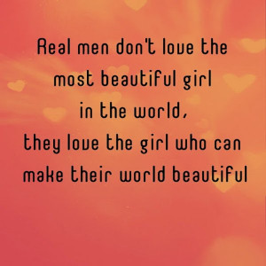 Real men don’t love the most beautiful girl in the world, they love ...