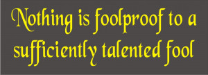 ... funny work office quote, Nothing is Foolproof, two lines combined