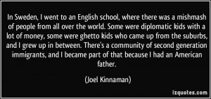 ... became part of that because I had an American father. - Joel Kinnaman