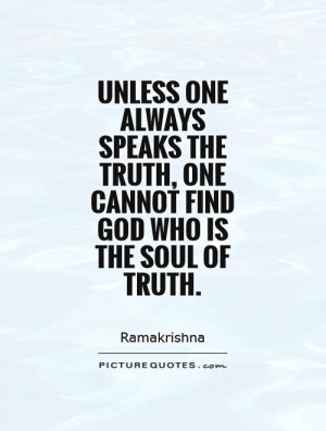 ... truth, one cannot find God Who is the soul of truth. Picture Quote #1