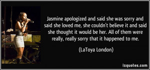 Jasmine apologized and said she was sorry and said she loved me, she ...