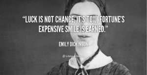 Luck is not chance, it’s toil; Fortune’s expensive smile is earned ...