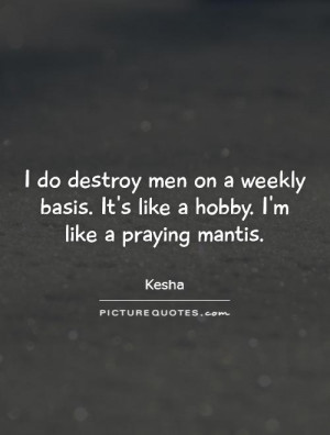 Men Quotes Destroy Quotes Kesha Quotes