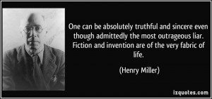 ... outrageous liar. Fiction and invention are of the very fabric of life