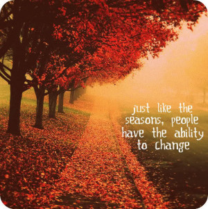 ... Like The Seasons , People Have The Ability To Change - Advice Quote