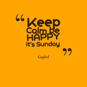 Quotes Picture: keep calm be happy it's sunday