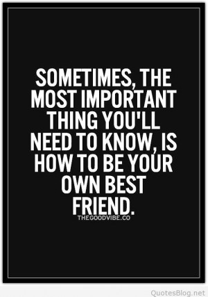 You need to learn to be your best friend quote