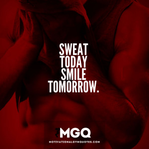Sweat Today, Smile Tomorrow…
