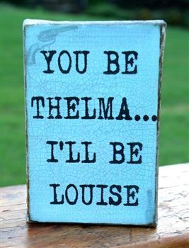 Famous Thelma and Louise Quotes | Thelma and Louise Canvas. I must ...
