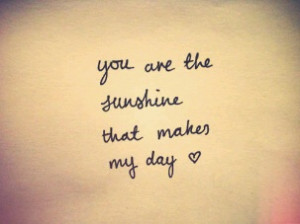 You are the sunshine that makes my day