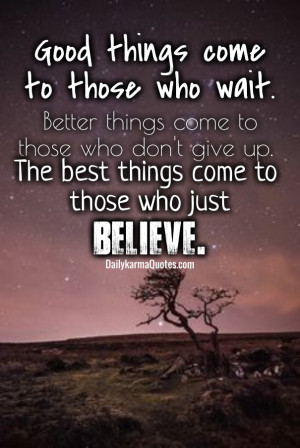 Good things come to those who wait.better things come tothose who don ...