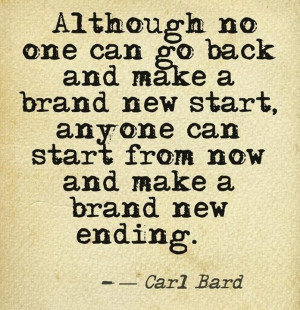 Although no one can go back and make a brand new start,