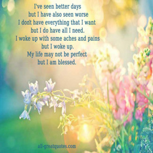 ... Quotes About Life – I’ve seen better days but I have also seen