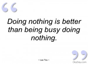 doing nothing is better than being busy lao tzu