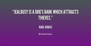 quote-Karl-Kraus-jealousy-is-a-dogs-bark-which-attracts-53865