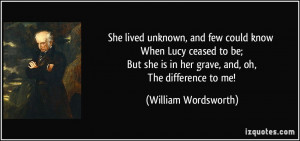 She lived unknown, and few could know When Lucy ceased to be; But she ...