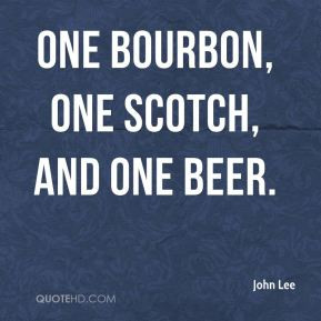 John Lee - One Bourbon, One Scotch, and One Beer.