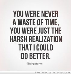 ... Time Quotes, Harsh Quotes, Moving On, Wasting Time Quotes, I Realize