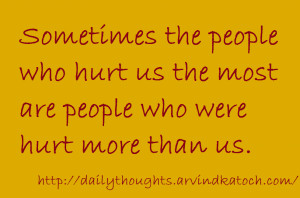 ... the people who hurt us the most are people who were hurt more than us