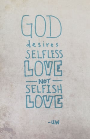 God desires selfless love, not selfish love