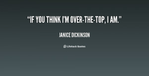 quote-Janice-Dickinson-if-you-think-im-over-the-top-i-am-55876.png