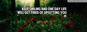 ... smiling and one day life will get tired of upsetting you ) , Pictures