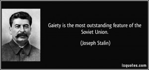 ... is the most outstanding feature of the Soviet Union. - Joseph Stalin