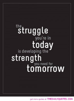 struggle-in-today-strength-tomorrow-life-quotes-sayings-pictures.jpg