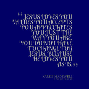 Quotes Picture: jesus loves you values you accepts you appreciates you ...