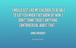 grow up Now I don 39 t think there 39 s anything controversial about ...