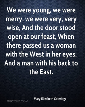 We were young, we were merry, we were very, very wise, And the door ...