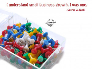 Small Business Quotes I understand small business
