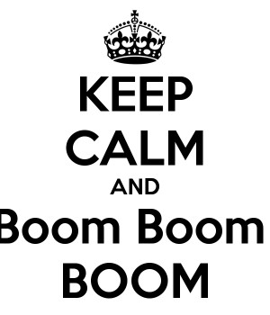 KEEP CALM AND Boom Boom BOOM