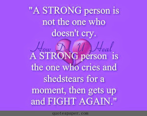 strong man is not the one who doesn’t cry. A strong person is the ...