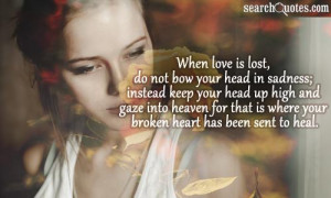 is lost, do not bow your head in sadness; instead keep your head up ...