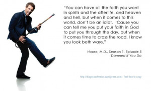 Dr. House quotes about afterlife,heaven and hell.