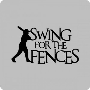 Swing for the fences...Baseball Wall Quotes Words Sayings