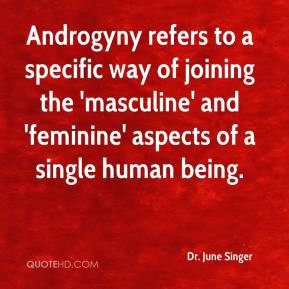 Dr. June Singer - Androgyny refers to a specific way of joining the ...