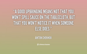 File Name : quote-Anton-Chekhov-a-good-upbringing-means-not-that-you ...