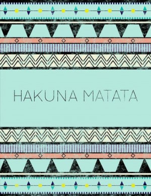 hakuna matata, means no worries