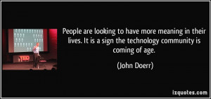 ... It is a sign the technology community is coming of age. - John Doerr