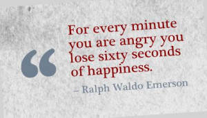... Minute You are angry You lose Sixty Seconds Of Happiness ~ Anger Quote